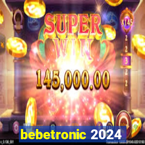 bebetronic 2024